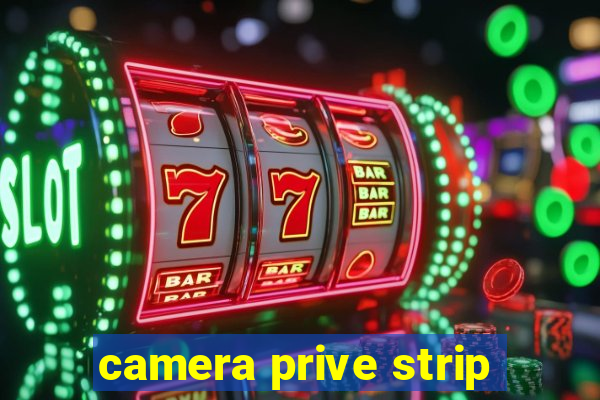 camera prive strip